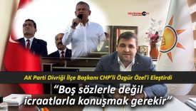 AK Parti Divriği İlçe Başkanı CHP’li Özgür Özel’i Eleştirdi