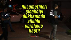 Husumetlileri çiçekçiyi dükkanında silahla yaralayıp kaçtı!