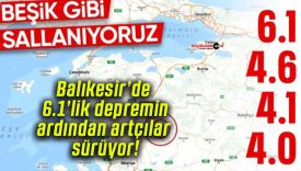 Balıkesir’de 6.1’lik depremin ardından artçılar sürüyor!