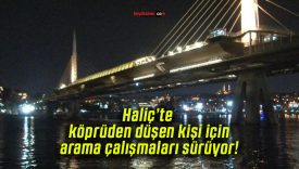 Haliç’te köprüden düşen kişi için arama çalışmaları sürüyor!