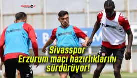 Sivasspor Erzurum maçı hazırlıklarını sürdürüyor!