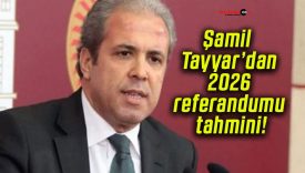 Şamil Tayyar’dan 2026 referandumu tahmini!