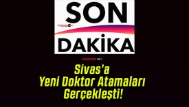 Sivas’a Yeni Doktor Atamaları Gerçekleşti!