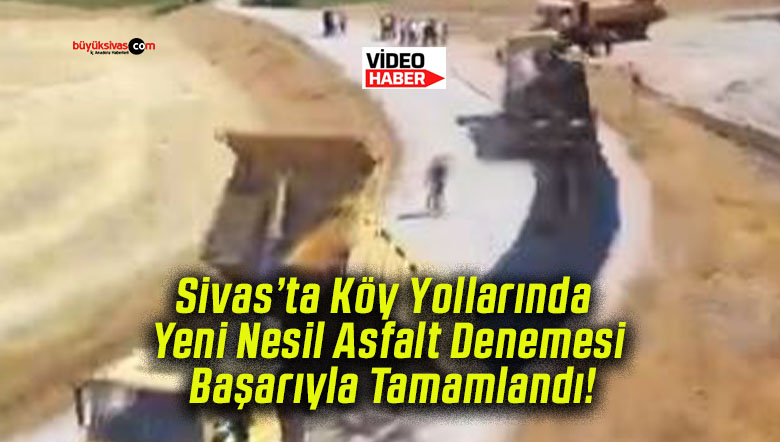 Sivas’ta Köy Yollarında Yeni Nesil Asfalt Denemesi Başarıyla Tamamlandı!