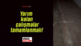 Yarım kalan çalışmalar tamamlanmalı!
