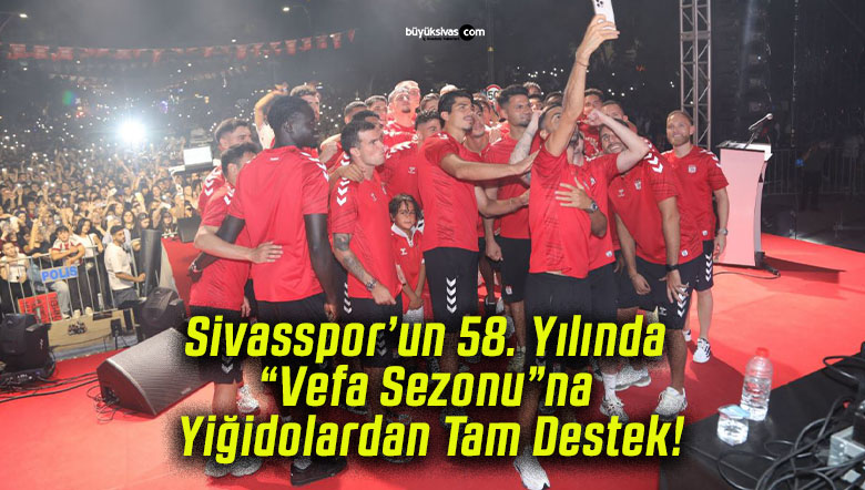Sivasspor’un 58. Yılında “Vefa Sezonu”na Yiğidolardan Tam Destek!