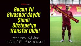 Geçen Yıl Sivaspor’daydı! Şimdi Göztepe’ye Transfer Oldu!