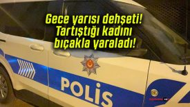 Gece yarısı dehşeti! Tartıştığı kadını bıçakla yaraladı!