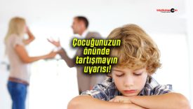 Çocuğunuzun önünde tartışmayın uyarısı!