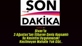 Sivas’ta 3 Ağustos’tan İtibaren Geniş Kapsamlı Su Kesintisi Uygulanacak! Kesilmeyen Mahalle Yok Gibi..