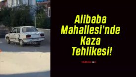 Alibaba Mahallesi’nde Kaza Tehlikesi!