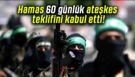 Hamas 60 günlük ateşkes teklifini kabul etti!