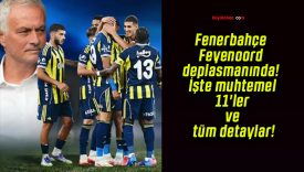 Fenerbahçe Feyenoord deplasmanında! İşte muhtemel 11’ler ve tüm detaylar!