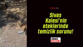 Sivas Kalesi’nin eteklerinde temizlik sorunu!