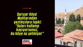 Sarıyar Köyü Muhtarından yazlıkçılara tepki: “Suları kullanıp kaçıyorsunuz, bu köye su yetmiyor”