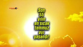 Son 55 yılın en sıcak temmuz ayı yaşandı!