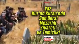 Yaz Kur’an Kursu’nda Son Ders! Mezarlık Ziyareti ve Temizlik!