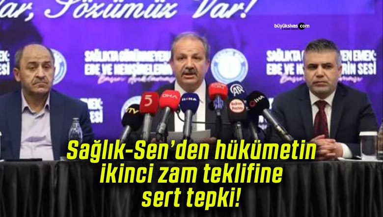 Sağlık-Sen’den hükümetin ikinci zam teklifine sert tepki!