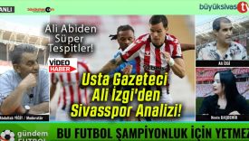 Usta Gazeteci Ali İzgi’den Sivasspor Analizi!