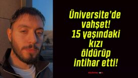 Üniversite’de vahşet! 15 yaşındaki kızı öldürüp intihar etti!