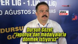 Dursun Gözel: “Japonya’dan madalyalarla dönmek istiyoruz”
