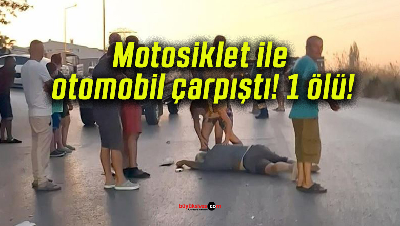 Motosiklet ile otomobil çarpıştı! 1 ölü!
