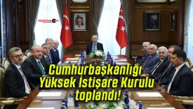Cumhurbaşkanlığı Yüksek İstişare Kurulu toplandı!