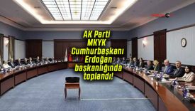 AK Parti MKYK Cumhurbaşkanı Erdoğan başkanlığında toplandı!