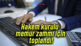 Hakem kurulu memur zammı için toplandı!