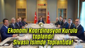 Ekonomi Koordinasyon Kurulu toplandı! Sivaslı İsimde Toplantıda!