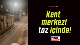Kent merkezi toz içinde!