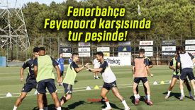 Fenerbahçe Feyenoord karşısında tur peşinde!