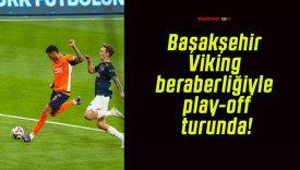 Başakşehir Viking beraberliğiyle play-off turunda!