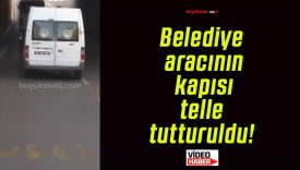 Belediye aracının kapısı telle tutturuldu!