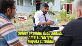 Selası okundu! Öldü sanıldı! Ama şiirleriyle hayata tutundu!