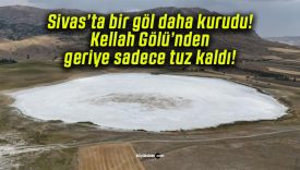 Sivas’ta bir göl daha kurudu! Kellah Gölü’nden geriye sadece tuz kaldı!