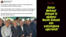 Bakan Mehmet Şimşek’in ağabeyi Nazmi Şimşek son yolculuğuna uğurlandı!
