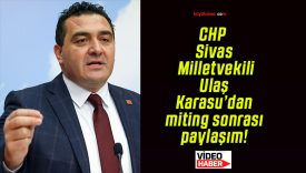 CHP Sivas Milletvekili Ulaş Karasu’dan miting sonrası paylaşım!