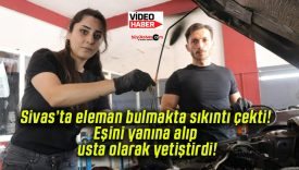Sivas’ta eleman bulmakta sıkıntı çekti! Eşini yanına alıp usta olarak yetiştirdi!