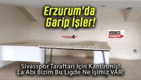 Erzurum’da Garip İşler!
