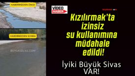 Kızılırmak’ta izinsiz su kullanımına müdahale edildi!