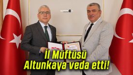 İl Müftüsü Altunkaya veda etti!