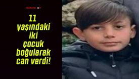 11 yaşındaki iki çocuk boğularak can verdi!