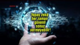 Uzman uyardı! Yapay zekâ her zaman güvenli sonuç vermeyebilir!