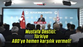 Mustafa Destici: Türkiye ABD’ye hemen karşılık vermeli!