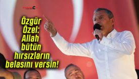 Özgür Özel: Allah bütün hırsızların belasını versin!