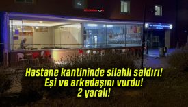 Hastane kantininde silahlı saldırı! Eşi ve arkadaşını vurdu! 2 yaralı!