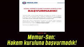 Memur-Sen: Hakem kuruluna başvurmadık!