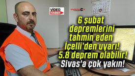 6 şubat depremlerini tahmin eden İçelli’den uyarı! 5.8 deprem olabilir! Sivas’a çok yakın!