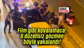 Film gibi kovalamaca! 6 düzensiz göçmen böyle yakalandı!